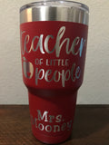 Teacher of Little People - Laser Engraved Tumbler - Great Teacher Gift! Laser Engraved